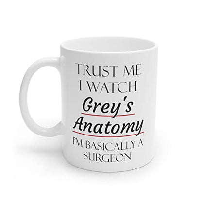 Ceramic Mug - Trust Me I Watch Grey's Anatomy Surgeon Gift 11oz White Coffee Cup