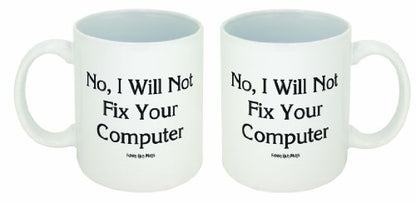 Funny Guy Mugs No I Will Not Fix Your Computer Ceramic Coffee Mug 11oz - Witty Gift for Men & Women - Double-Sided Print