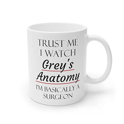 Ceramic Mug - Trust Me I Watch Grey's Anatomy Surgeon Gift 11oz White Coffee Cup