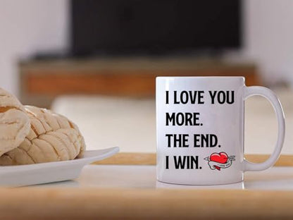 I Love You More The End I Win Coffee Mug - Valentines Day Gift for Him & Her, Romantic Couples Anniversary or Birthday Gift, Variation of This Listing