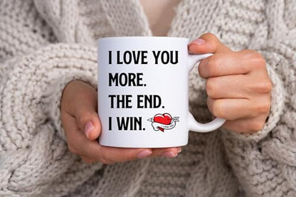 I Love You More The End I Win Coffee Mug - Valentines Day Gift for Him & Her, Romantic Couples Anniversary or Birthday Gift, Variation of This Listing