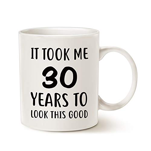 Funny 30th Birthday Mug - It Took Me 30 Years to Look This Good Gift - White 11 Oz