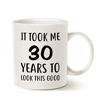 Funny 30th Birthday Mug - It Took Me 30 Years to Look This Good Gift - White 11 Oz
