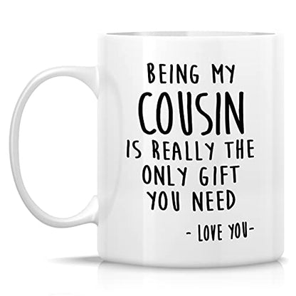 Being My Cousin Is Really The Only Gift You Need 11 Oz White Coffee Mug