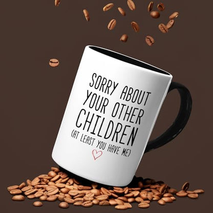 Funny Coffee Mug Gifts for Mom Dad Black Handle 15oz - Sorry About Your Other Children