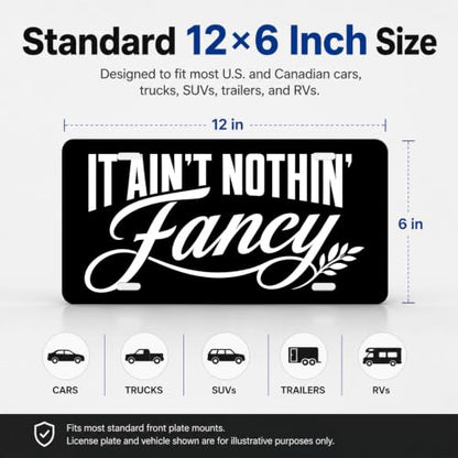 It Ain't Nothin' Fancy Aluminum License Plate Black White Rustic Decor - 6x12