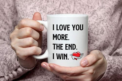 I Love You More The End I Win Coffee Mug - Valentines Day Gift for Him & Her, Romantic Couples Anniversary or Birthday Gift, Variation of This Listing