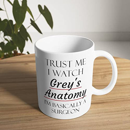Ceramic Mug - Trust Me I Watch Grey's Anatomy Surgeon Gift 11oz White Coffee Cup