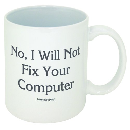 Funny Guy Mugs No I Will Not Fix Your Computer Ceramic Coffee Mug 11oz - Witty Gift for Men & Women - Double-Sided Print
