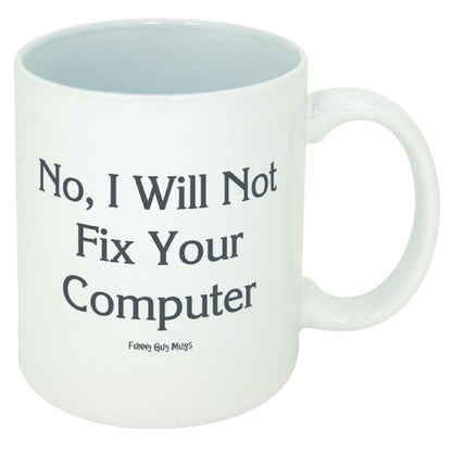Funny Guy Mugs No I Will Not Fix Your Computer Ceramic Coffee Mug 11oz - Witty Gift for Men & Women - Double-Sided Print
