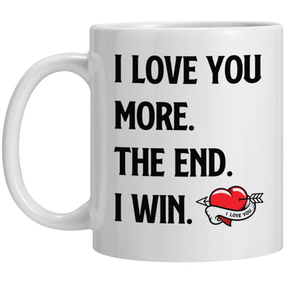 I Love You More The End I Win Coffee Mug - Valentines Day Gift for Him & Her, Romantic Couples Anniversary or Birthday Gift, Variation of This Listing
