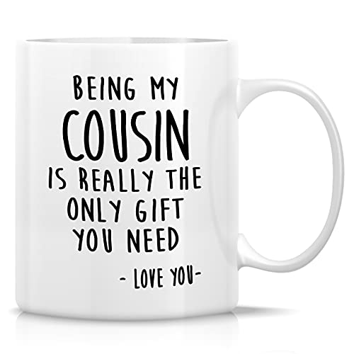 Being My Cousin Is Really The Only Gift You Need 11 Oz White Coffee Mug