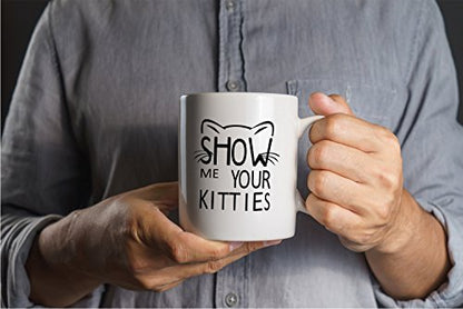 Funny Cat Mug Show Me Your Kitties - 11oz Ceramic Coffee Cup for Cat Lovers