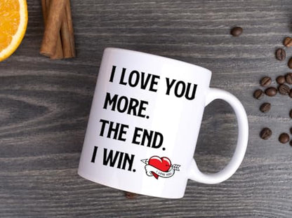 I Love You More The End I Win Coffee Mug - Valentines Day Gift for Him & Her, Romantic Couples Anniversary or Birthday Gift, Variation of This Listing