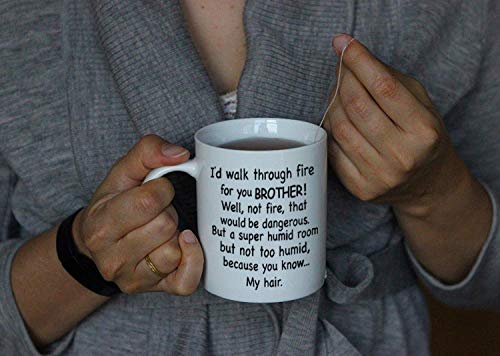Brother Coffee Mug - 'I'd Walk Through Fire For You' Funny Gift 11oz - Family Gift for Birthdays & Christmas - Unique Ceramic Cup - Variation: Brother