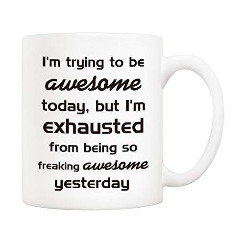 Funny Christmas Coffee Mug - Be Exhausted from Being Awesome - 11oz Ceramic Cup