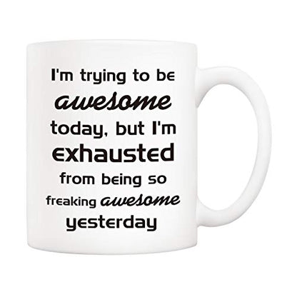 Funny Christmas Coffee Mug - Be Exhausted from Being Awesome - 11oz Ceramic Cup
