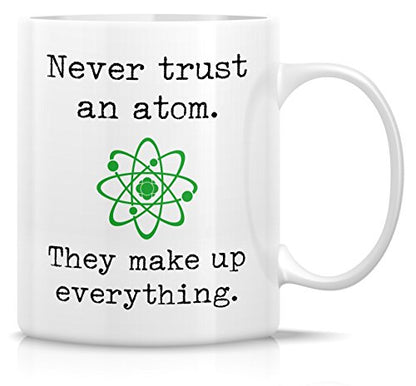 Funny Never Trust an Atom 11 Oz Coffee Mug - Science Joke Gift
