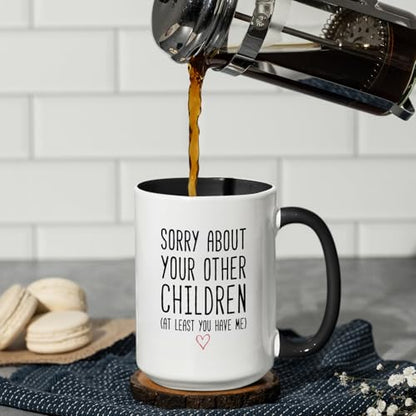 Funny Coffee Mug Gifts for Mom Dad Black Handle 15oz - Sorry About Your Other Children