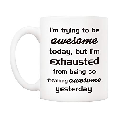 Funny Christmas Coffee Mug - Be Exhausted from Being Awesome - 11oz Ceramic Cup