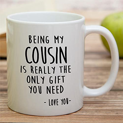 Being My Cousin Is Really The Only Gift You Need 11 Oz White Coffee Mug