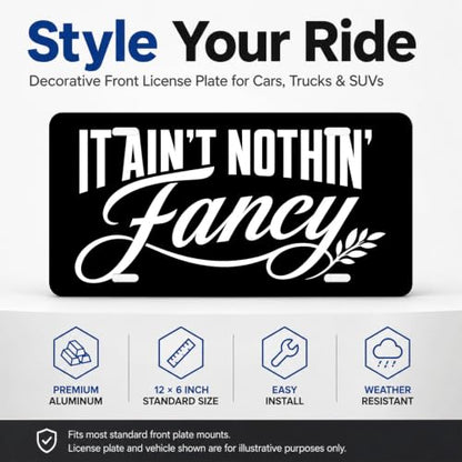 It Ain't Nothin' Fancy Aluminum License Plate Black White Rustic Decor - 6x12