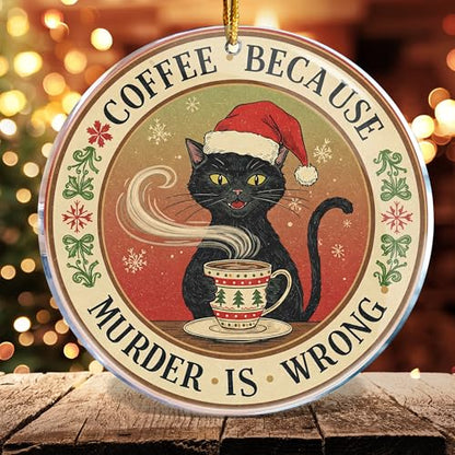 Funny Christmas Ornament - Black Cat Coffee Because Murder is Wrong - Acrylic Holiday Decor