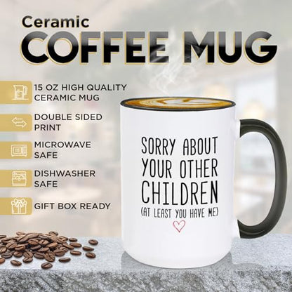Funny Coffee Mug Gifts for Mom Dad Black Handle 15oz - Sorry About Your Other Children