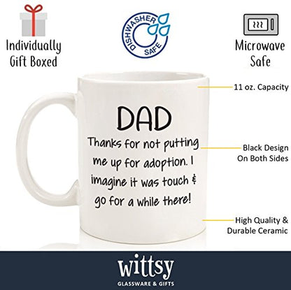 Funny Dad Coffee Mug - Thanks for Not Putting Me Up for Adoption Gift