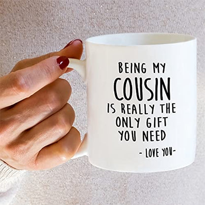 Being My Cousin Is Really The Only Gift You Need 11 Oz White Coffee Mug