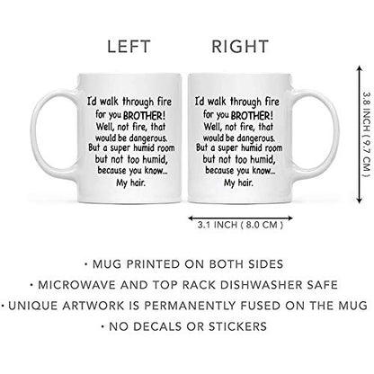Brother Coffee Mug - 'I'd Walk Through Fire For You' Funny Gift 11oz - Family Gift for Birthdays & Christmas - Unique Ceramic Cup - Variation: Brother
