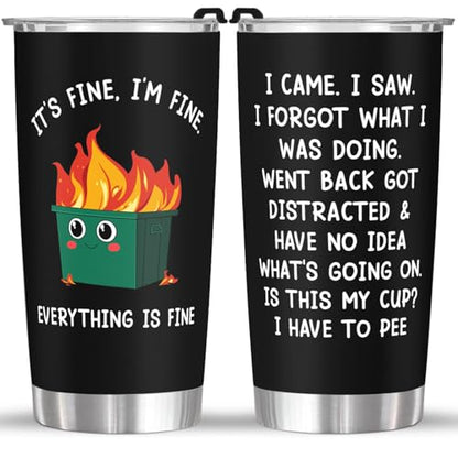 Funny Insulated 20oz Tumbler It’s Fine I’m Fine Dumpster Fire Sarcastic Mug - Variation of I Saw Fine Dumpster