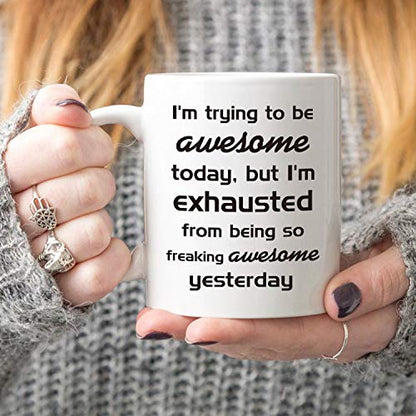 Funny Christmas Coffee Mug - Be Exhausted from Being Awesome - 11oz Ceramic Cup