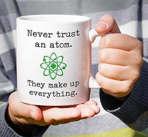 Funny Never Trust an Atom 11 Oz Coffee Mug - Science Joke Gift
