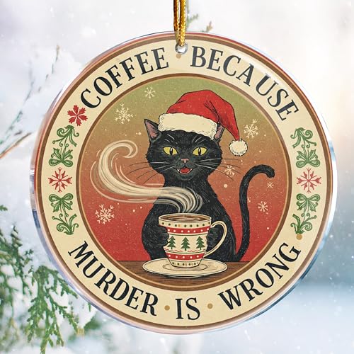 Funny Christmas Ornament - Black Cat Coffee Because Murder is Wrong - Acrylic Holiday Decor