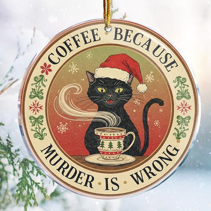 Funny Christmas Ornament - Black Cat Coffee Because Murder is Wrong - Acrylic Holiday Decor