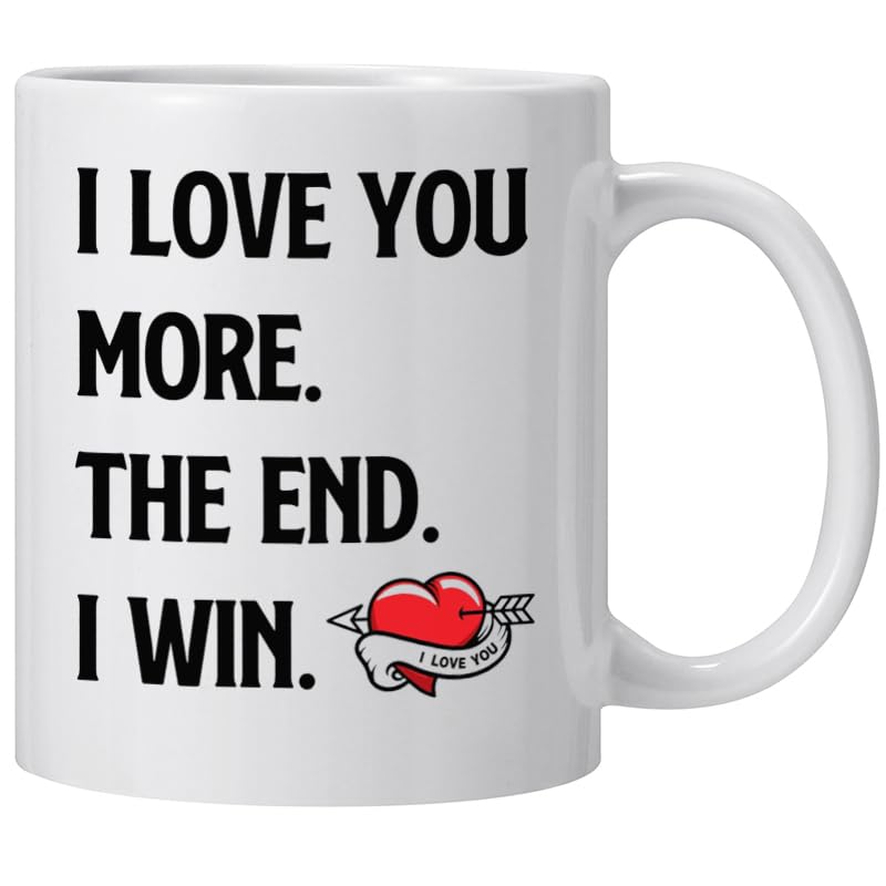 I Love You More The End I Win Coffee Mug - Valentines Day Gift for Him & Her, Romantic Couples Anniversary or Birthday Gift, Variation of This Listing