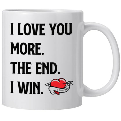 I Love You More The End I Win Coffee Mug - Valentines Day Gift for Him & Her, Romantic Couples Anniversary or Birthday Gift, Variation of This Listing