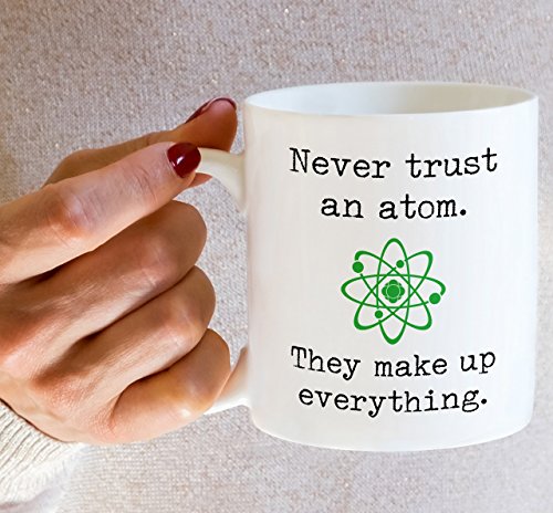 Funny Never Trust an Atom 11 Oz Coffee Mug - Science Joke Gift