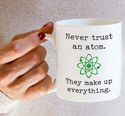 Funny Never Trust an Atom 11 Oz Coffee Mug - Science Joke Gift