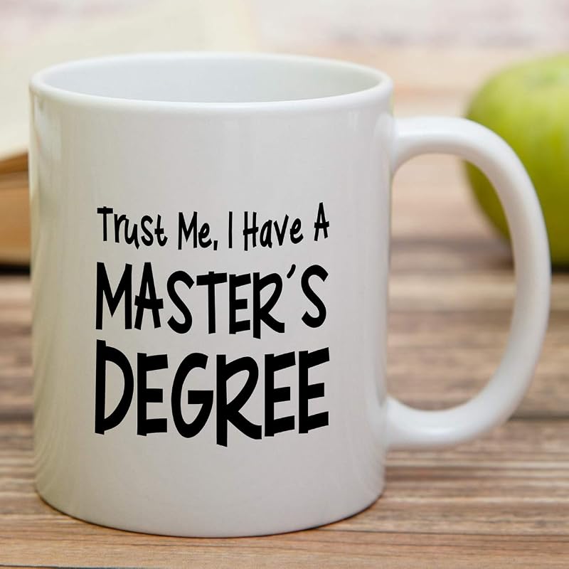 White 11 oz Ceramic Coffee Mug — Funny Trust Me I Have Masters Degree (Variation: White)