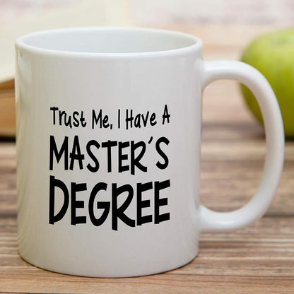 White 11 oz Ceramic Coffee Mug — Funny Trust Me I Have Masters Degree (Variation: White)