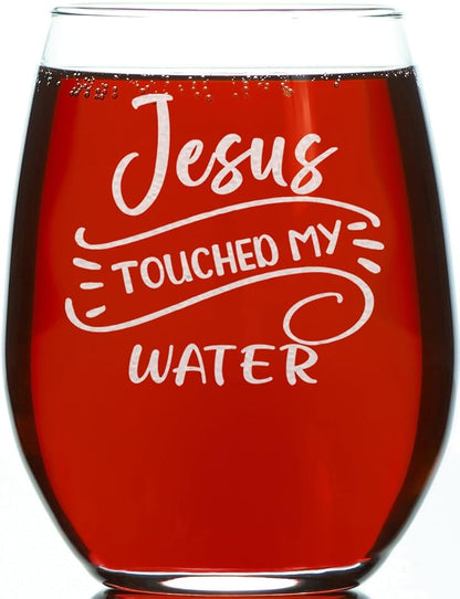 Jesus Touched My Water Stemless Wine Glass - 15oz Engraved Gift Idea