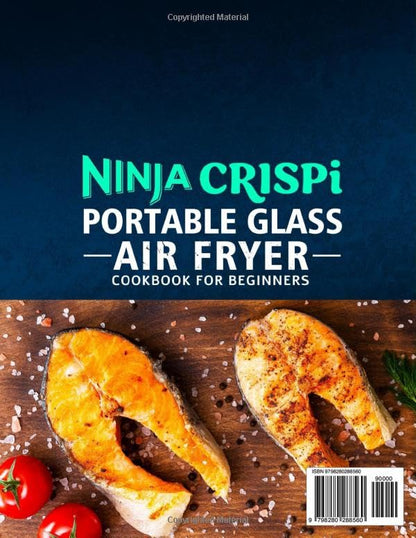 Ninja Crispi Portable Glass Air Fryer Cookbook - Easy & Flavorful Recipes for Beginners | Unlock Crispy Perfection