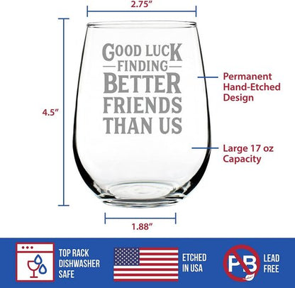 Good Luck Finding Better Friends Than Us - Stemless Wine Glass - Funny Farewell Gift For Best Friend Moving Away - Large 17 Oz Glasses