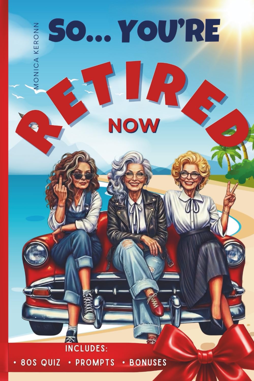 So… You're Retired Now: A Funny Retirement Gift for a Woman Wondering How to Spend Her Freedom Before She Loses Her Mind (So… You’re Retired Now Series)