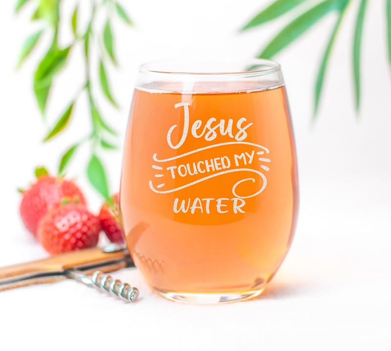 Jesus Touched My Water Stemless Wine Glass - 15oz Engraved Gift Idea
