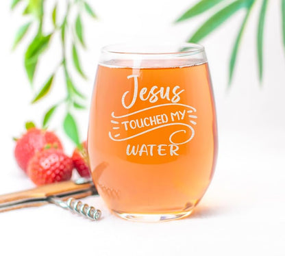 Jesus Touched My Water Stemless Wine Glass - 15oz Engraved Gift Idea
