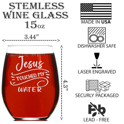 Jesus Touched My Water Stemless Wine Glass - 15oz Engraved Gift Idea