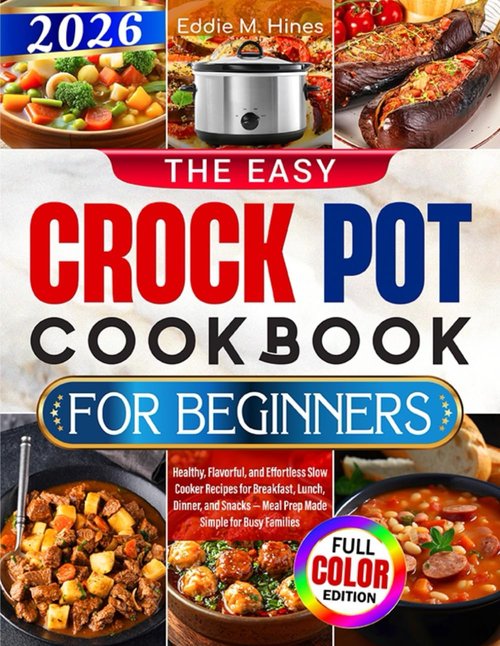 Easy Crock Pot Cookbook | Healthy & Flavorful Slow Cooker Recipes for Busy Families - Meal Prep Made Simple